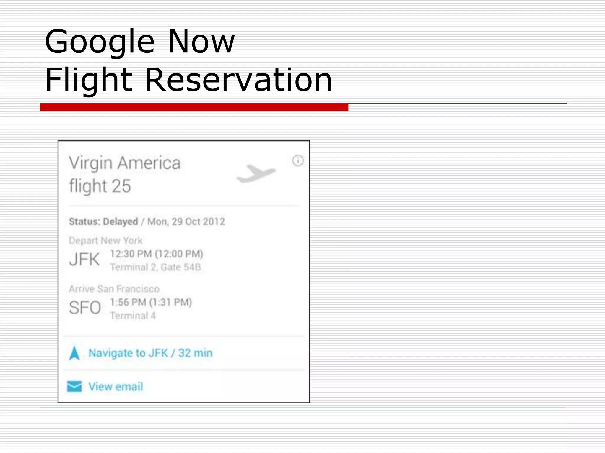 Google Now 
Flight Reservation 
 