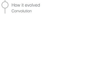 How it evolved
Convolution
+1 +1 +1
0 0 0
-1 -1 -1
Prewitt
edge
detector
 