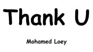 Thank U
Mohamed Loey
 
