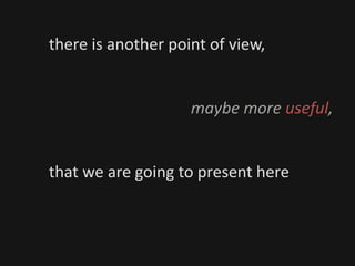 there is another point of view,
maybe more useful,
that we are going to present here
 