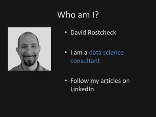 Who am I?
• David Rostcheck
• I am a data science
consultant
• Follow my articles on
LinkedIn
 