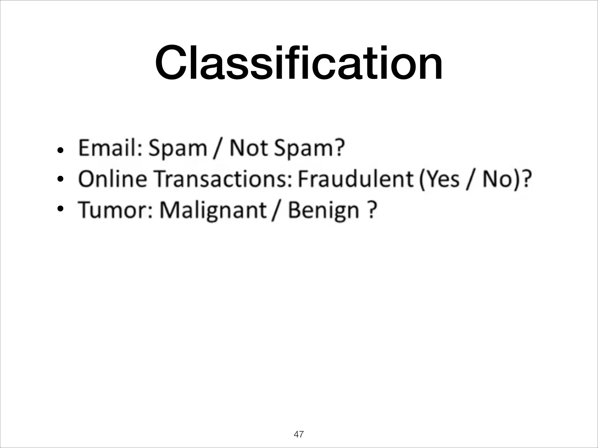 Classiﬁcation
•
•
•
47
 