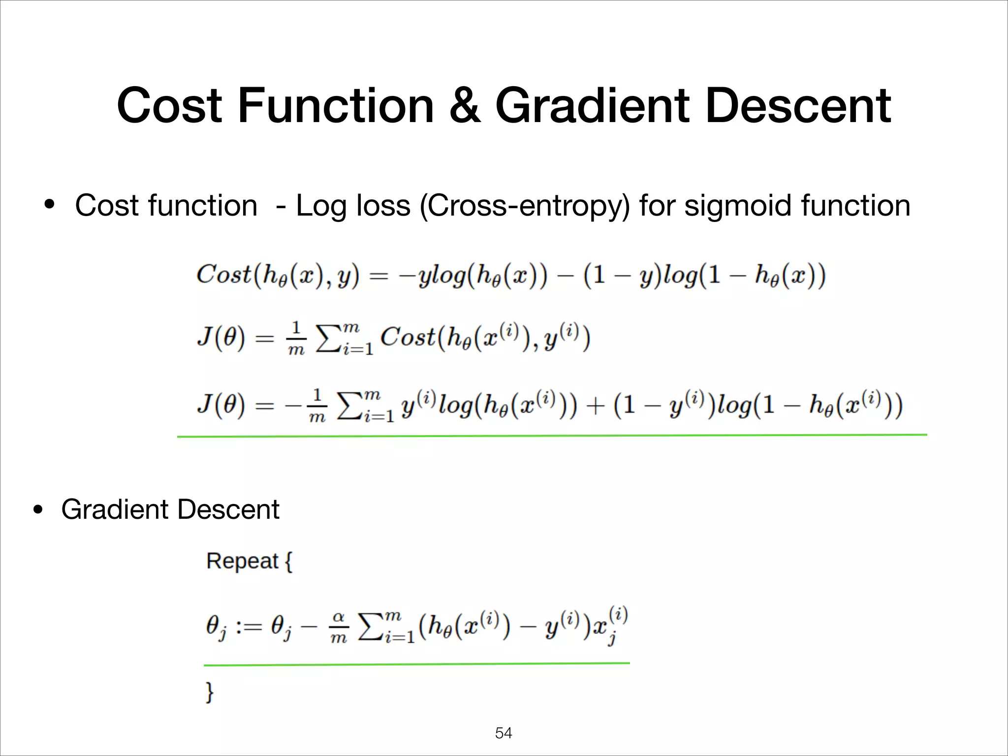 Cost Function & Gradient Descent
• Cost function - Log loss (Cross-entropy) for sigmoid function
• Gradient Descent
54
 