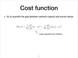 Cost function
It's to quantify the gap between network outputs and actual values
mean squared error method
•
21
 