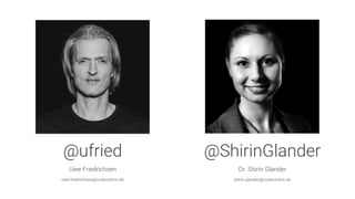 @ufried

Uwe Friedrichsen

uwe.friedrichsen@codecentric.de
@ShirinGlander

Dr. Shirin Glander

shirin.glander@codecentric.de
 