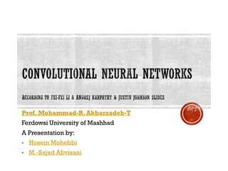 Prof. Mohammad-R.Akbarzadeh-T
Ferdowsi University of Mashhad
A Presentation by:
• Hosein Mohebbi
• M.-Sajad Abvisani
 
