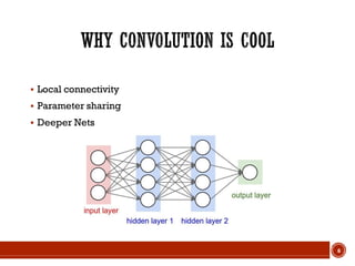 6
 Local connectivity
 Parameter sharing
 Deeper Nets
 