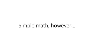 Simple math, however…
 
