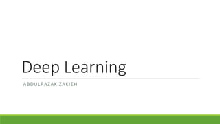Deep Learning
ABDULRAZAK ZAKIEH
 