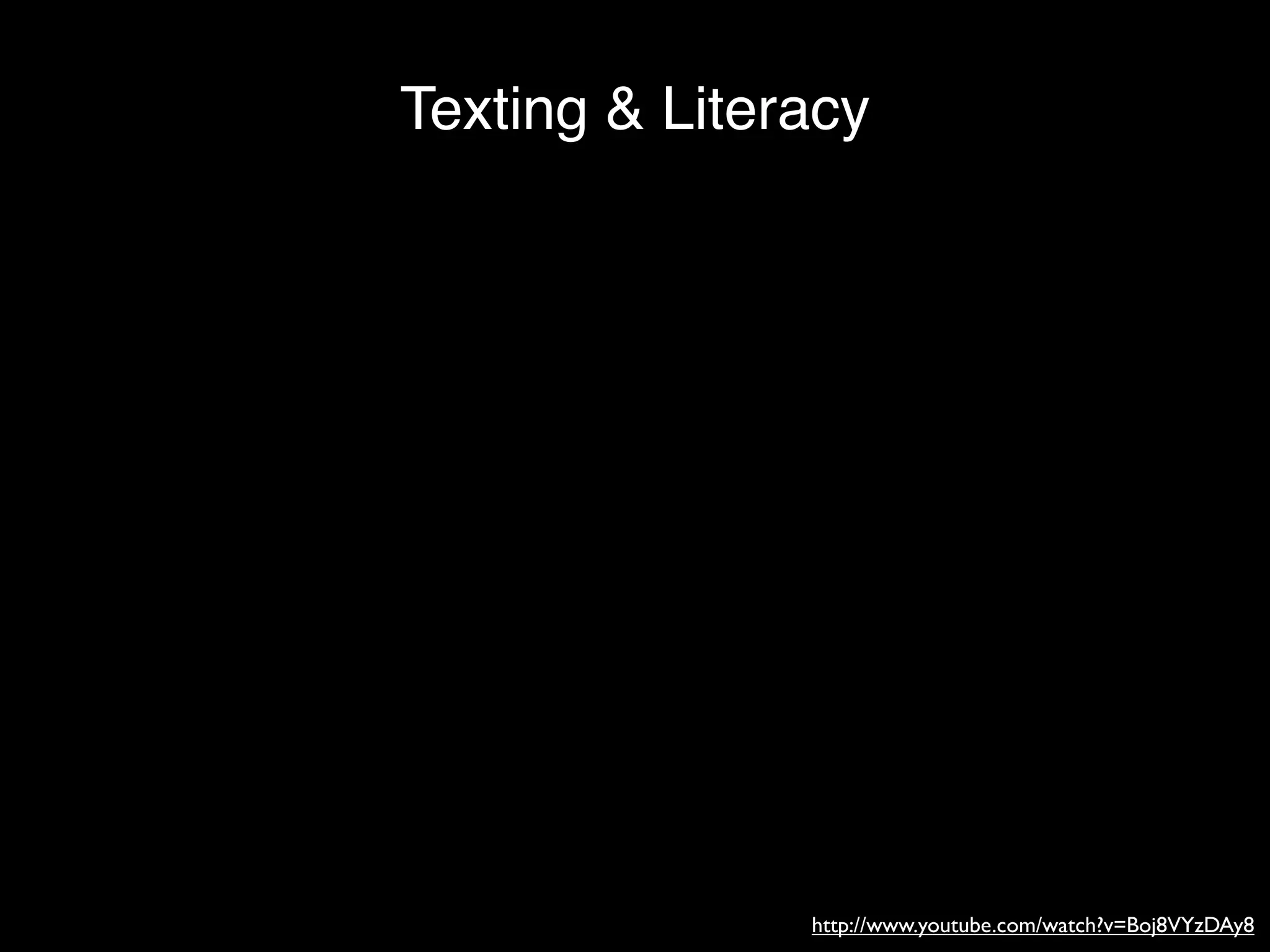 Texting & Literacy




               http://www.youtube.com/watch?v=Boj8VYzDAy8
 