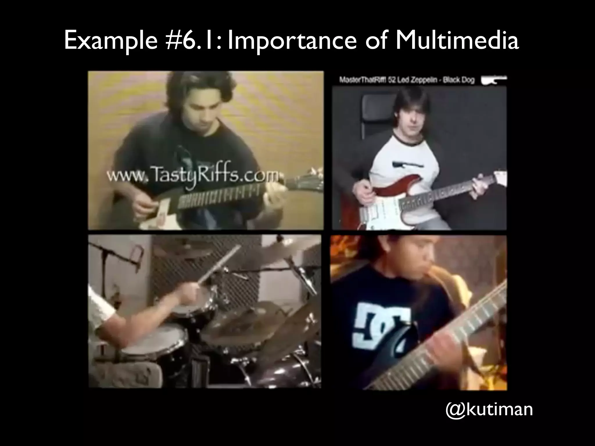 Example #6.1: Importance of Multimedia




                               @kutiman
 