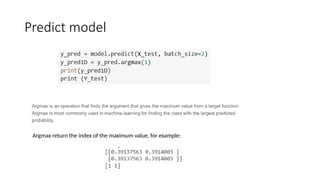 Predict model
Argmax return the index of the maximum value, for example:
 