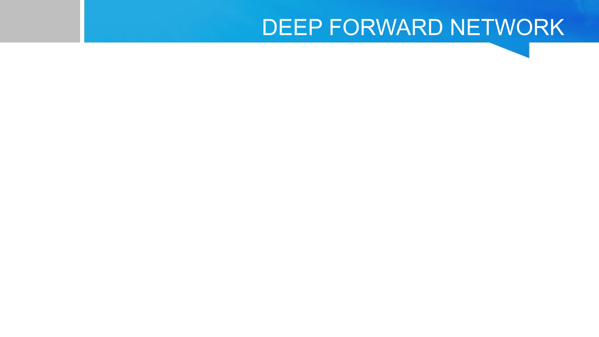 DEEP FORWARD NETWORK 