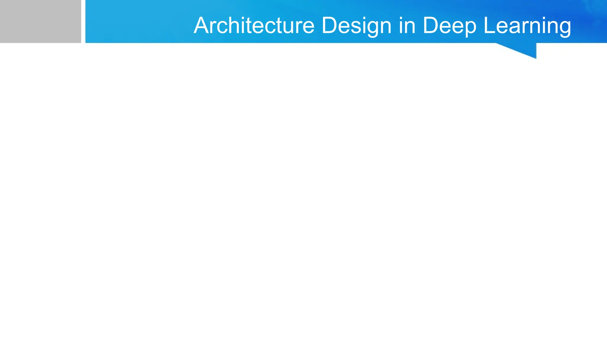 Architecture Design in Deep Learning 