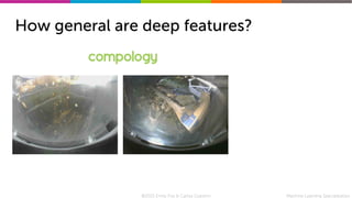 Machine Learning Specialization
How general are deep features?
©2015 Emily Fox & Carlos Guestrin
 