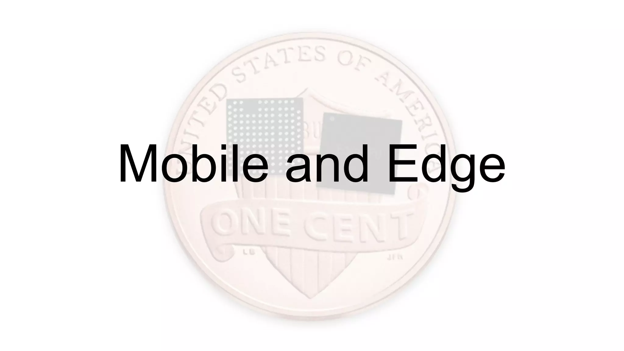 Mobile and Edge
 
