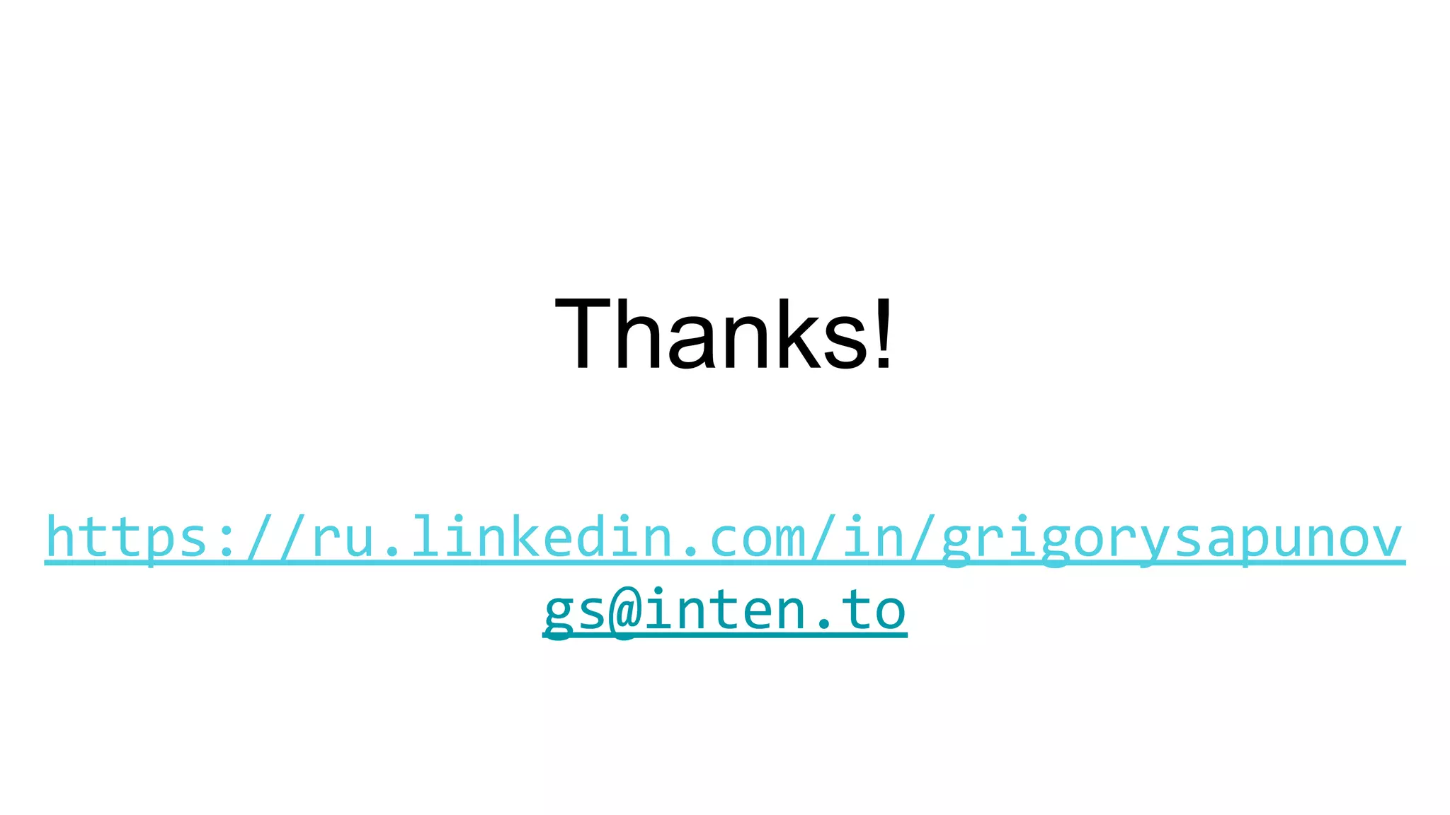 https://ru.linkedin.com/in/grigorysapunov
gs@inten.to
Thanks!
 