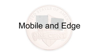 Mobile and Edge
 