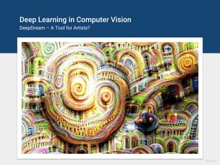 Deep Learning in Computer Vision
Style Transfer – morph images into paintings
Source
 