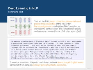 Deep Learning in NLP
Neural Machine Translation
Googles Neural Machine
Translation system based
on a deep LSTM seq2seq
architecture reduces
translation errors by more
than 55%-85% compared to
traditional approaches.
Source
 