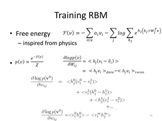 Training RBM
• Free energy
– inspired from physics
•
13
 