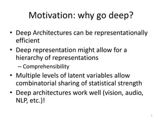 Motivation: why go deep?
• Deep Architectures can be representationally
efficient
• Deep representation might allow for a
...