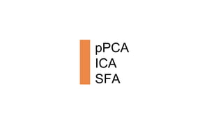 pPCA
ICA
SFA
 