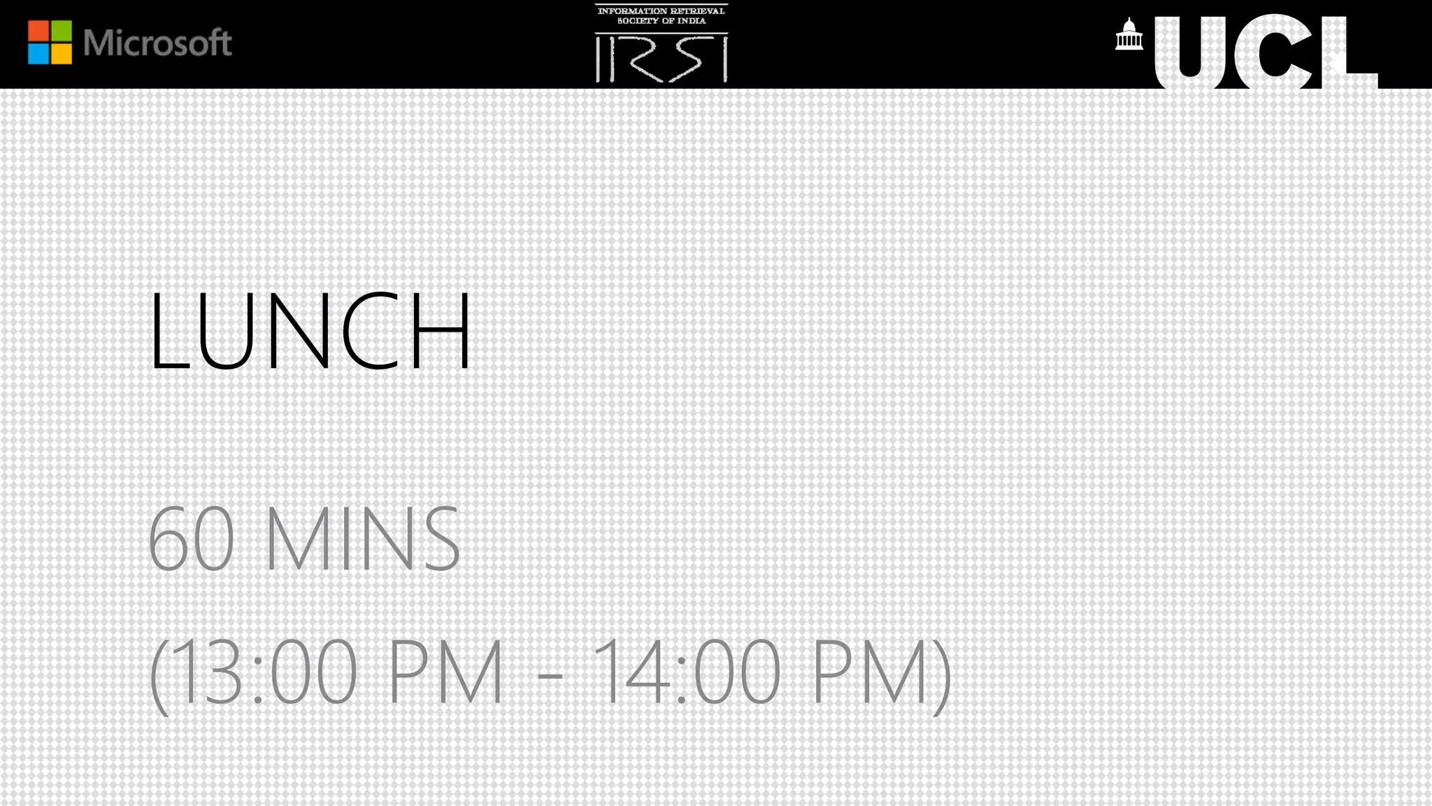 LUNCH
60 MINS
(13:00 PM - 14:00 PM)
 