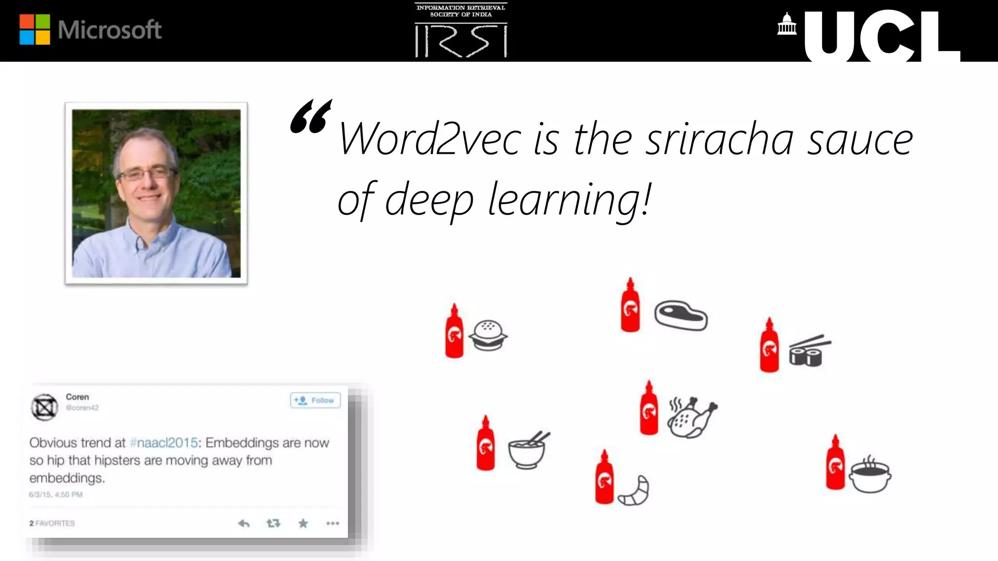 Word2vec is the sriracha sauce
of deep learning!
“
 