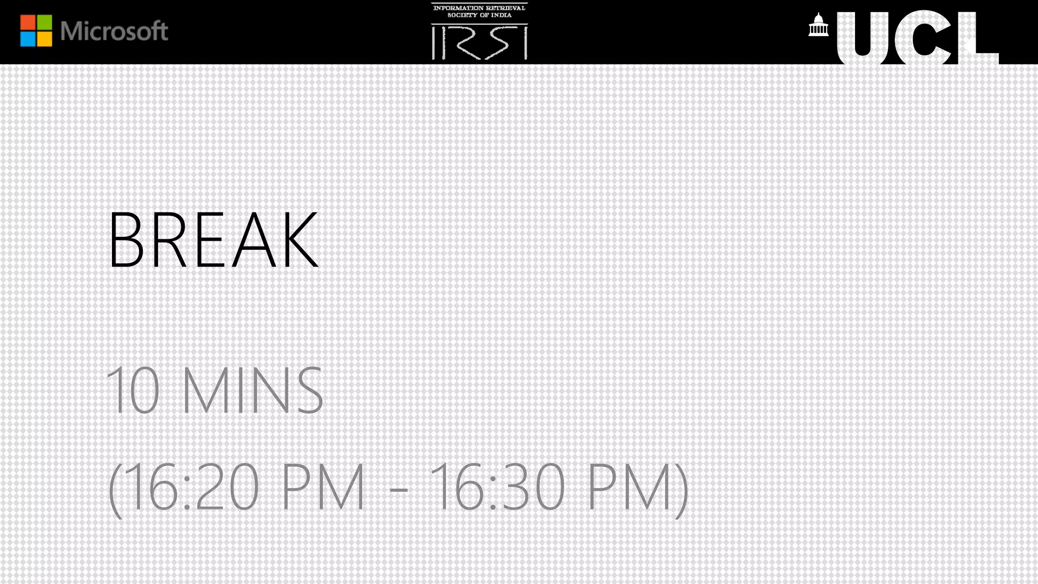 BREAK
10 MINS
(16:20 PM - 16:30 PM)
 