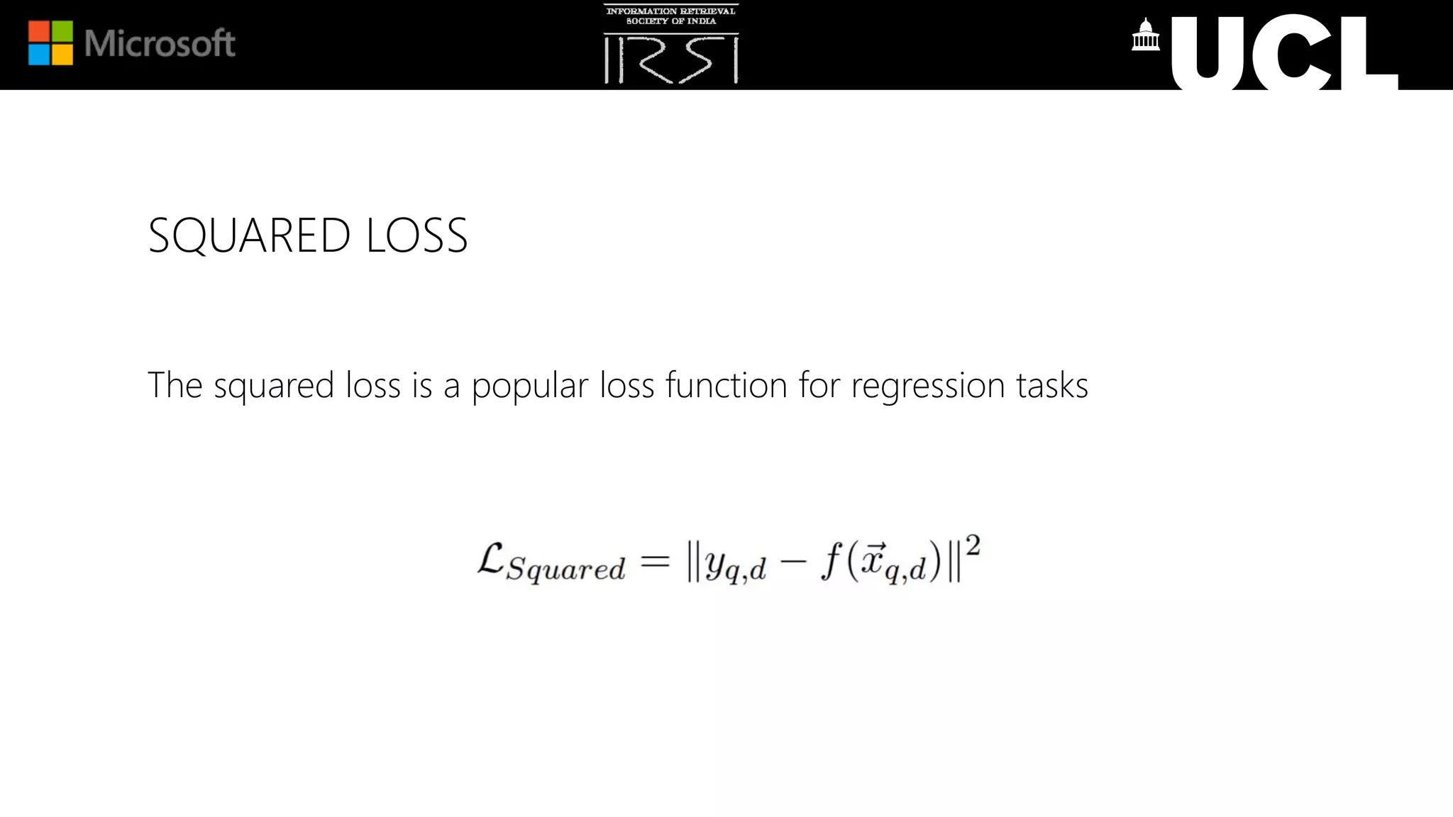 SQUARED LOSS
The squared loss is a popular loss function for regression tasks
 