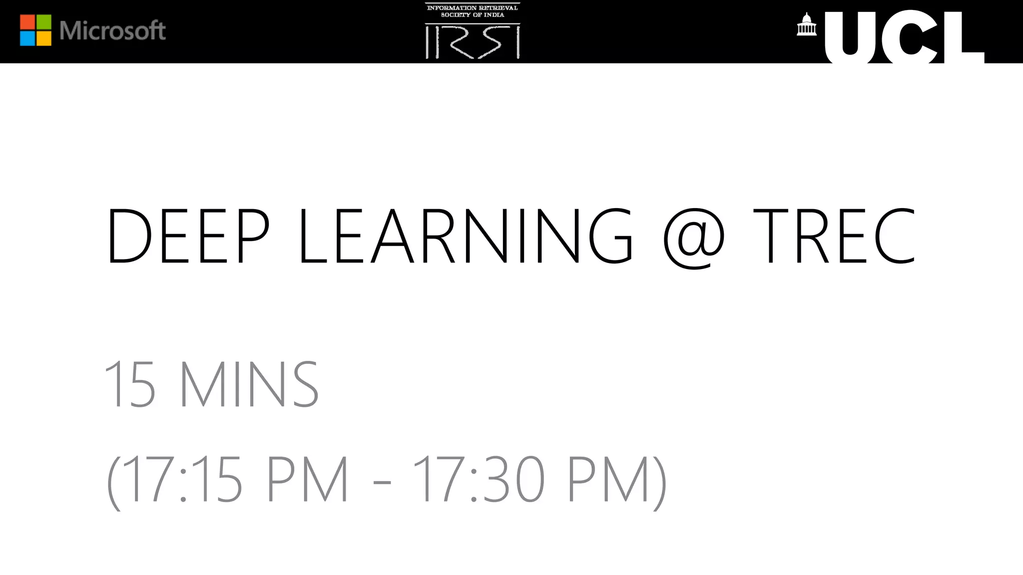 DEEP LEARNING @ TREC
15 MINS
(17:15 PM - 17:30 PM)
 