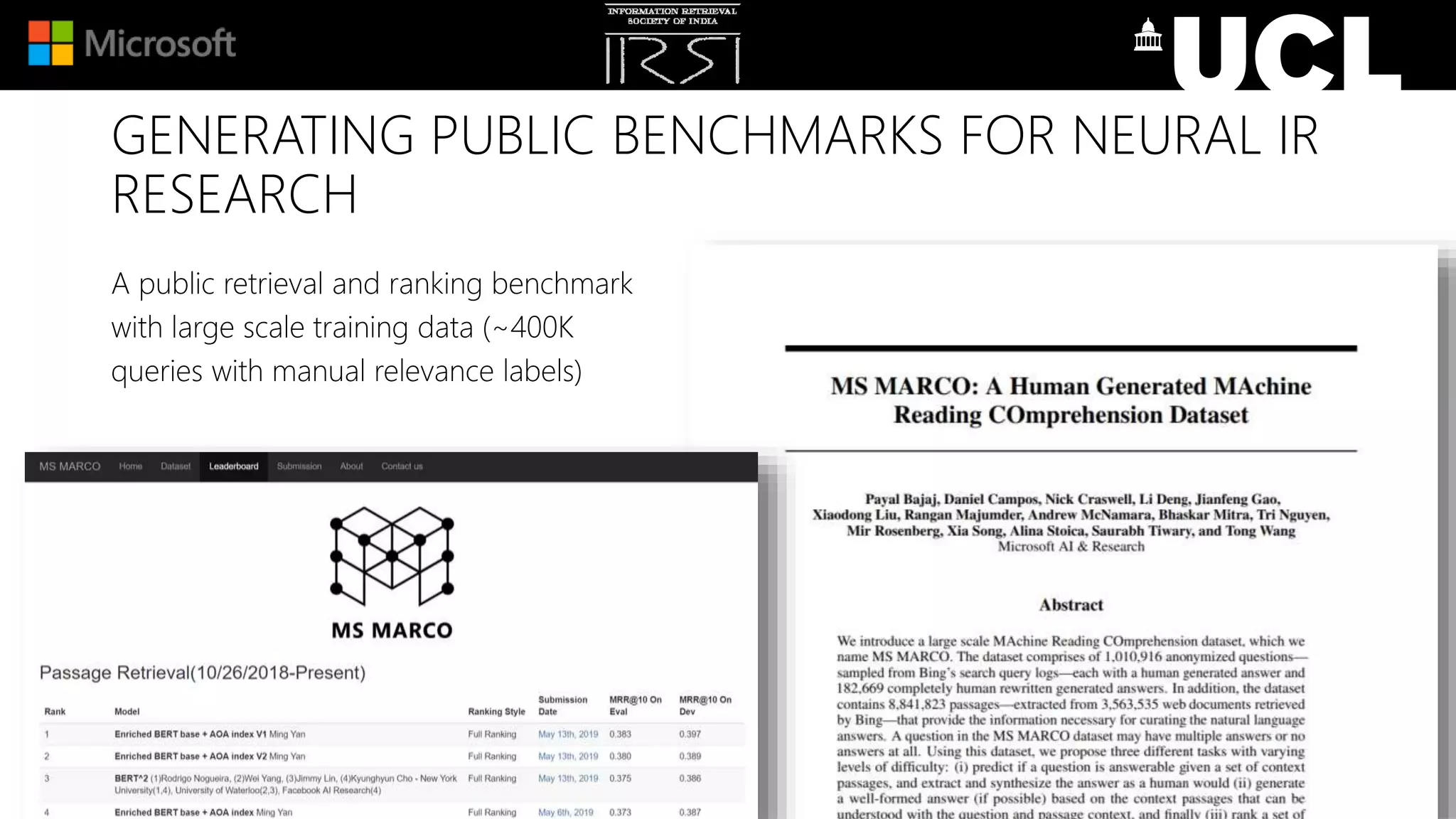 GENERATING PUBLIC BENCHMARKS FOR NEURAL IR
RESEARCH
A public retrieval and ranking benchmark
with large scale training data (~400K
queries with manual relevance labels)
 