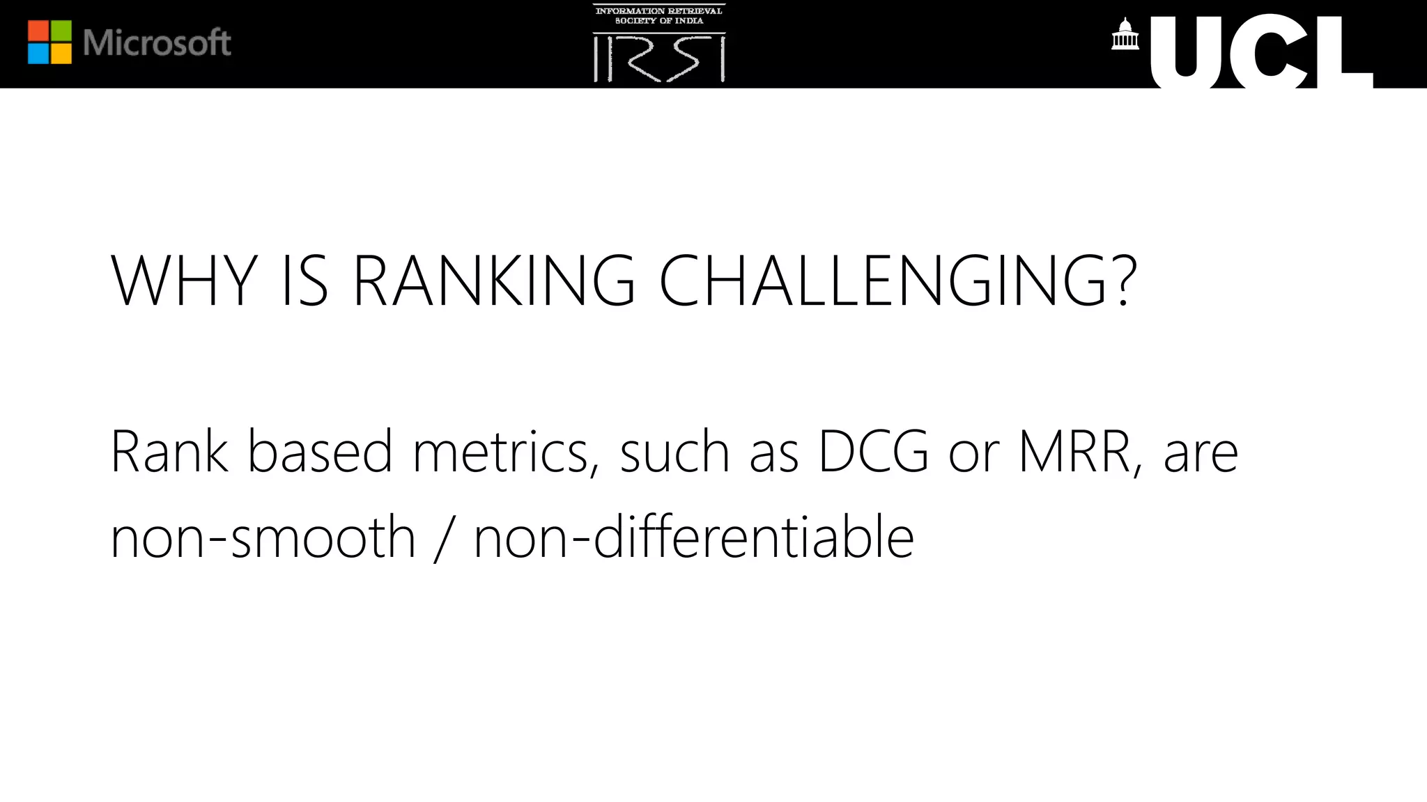 WHY IS RANKING CHALLENGING?
Rank based metrics, such as DCG or MRR, are
non-smooth / non-differentiable
 