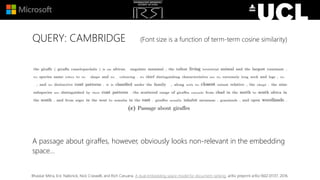 QUERY: CAMBRIDGE (Font size is a function of term-term cosine similarity)
A passage about giraffes, however, obviously looks non-relevant in the embedding
space…
Bhaskar Mitra, Eric Nalisnick, Nick Craswell, and Rich Caruana. A dual embedding space model for document ranking. arXiv preprint arXiv:1602.01137, 2016.
 