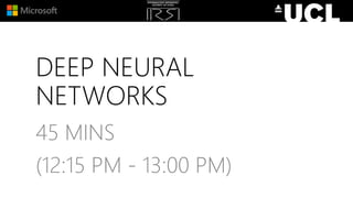 DEEP NEURAL
NETWORKS
45 MINS
(12:15 PM - 13:00 PM)
 