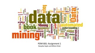 POM 681: Assignment 1
Deepika Saple and Miloni Shah
 