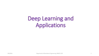 Deep Learning and
Applications
3/6/2024 Department of Biomedical Engineering, SRMIST, KTR 1
 