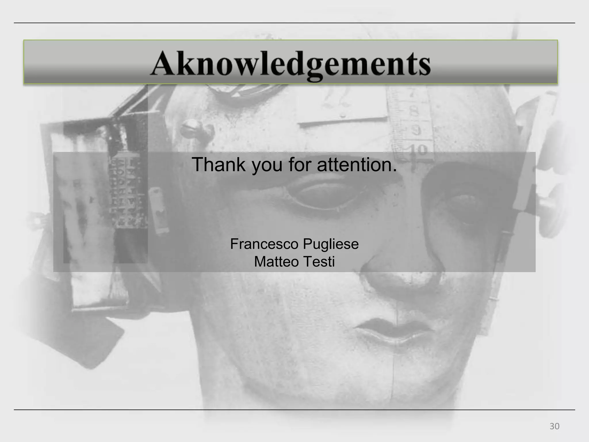 Thank you for attention.
Francesco Pugliese
Matteo Testi
30
 