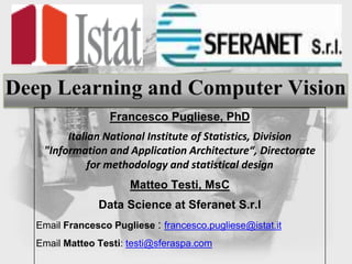 Francesco Pugliese, PhD
Italian National Institute of Statistics, Division
"Information and Application Architecture“, Directorate
for methodology and statistical design
Matteo Testi, MsC
Data Science at Sferanet S.r.l
Email Francesco Pugliese : francesco.pugliese@istat.it
Email Matteo Testi: testi@sferaspa.com
 