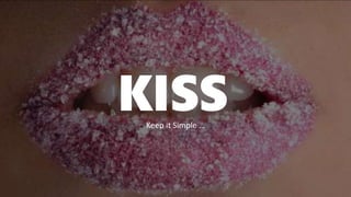 KISSKeep it Simple …
 