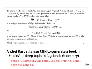 !120
Andrej Karpathy use RNN to generate a book in
“Stacks” (a deep topic in Algebraic Geometry)
http://karpathy.github.io/2015/05/21/rnn-
effectiveness/
 