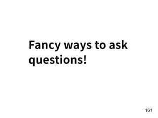 !161
Fancy ways to ask
questions!
 