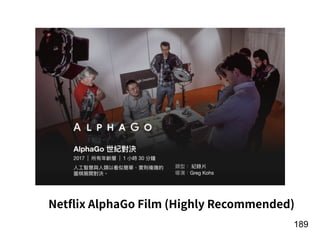 !189
Netﬂix AlphaGo Film (Highly Recommended)
 