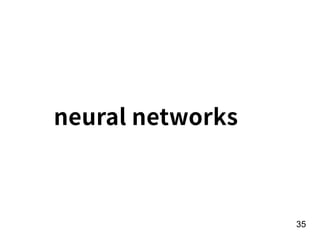 neural networks
!35
 