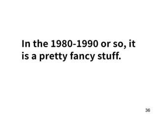 In the 1980-1990 or so, it
is a pretty fancy stuff.
!36
 