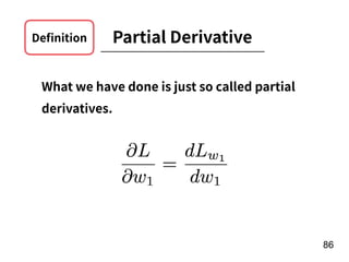 !86
Partial DerivativeDeﬁnition
What we have done is just so called partial
derivatives.
 