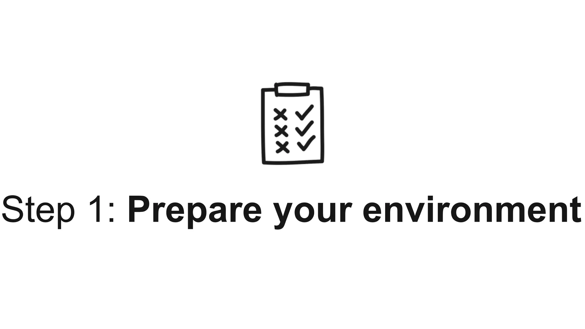 Step 1: Prepare your environment
 