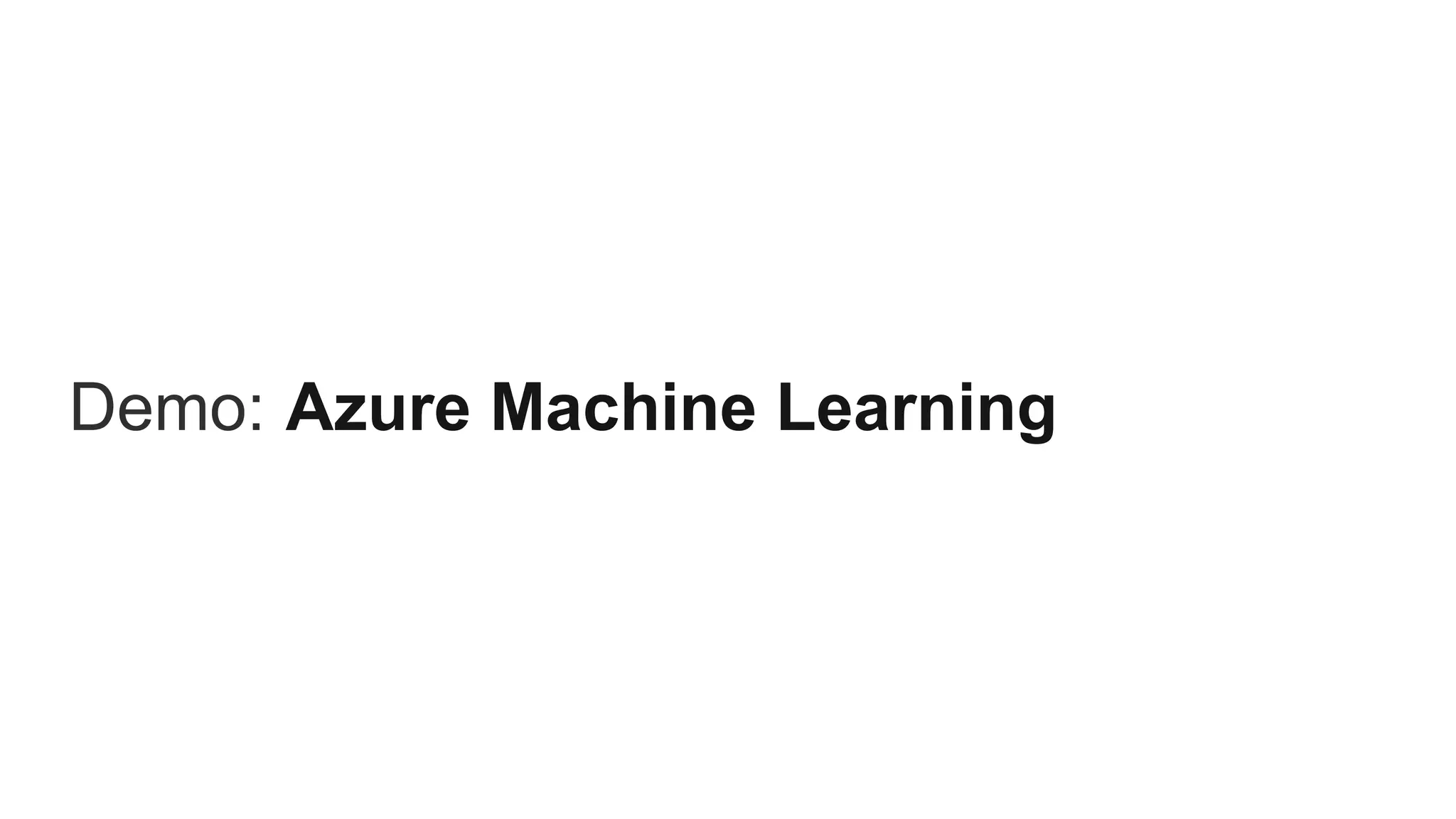 Demo: Azure Machine Learning
 