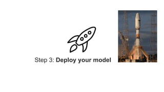 Step 3: Deploy your model
 